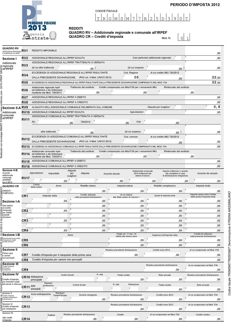 CONFORME AL PROVVEDIMENTO AGENZIA DELLE ENTRATE DEL /0/0 E SUCCESSIVI PROVVEDIMENTI Sezione II-B Acconto addizionale comunale all IRPEF per il 0 QUADRO CR CREDITI D'IMPOSTA Sezione I-A Dati relativi