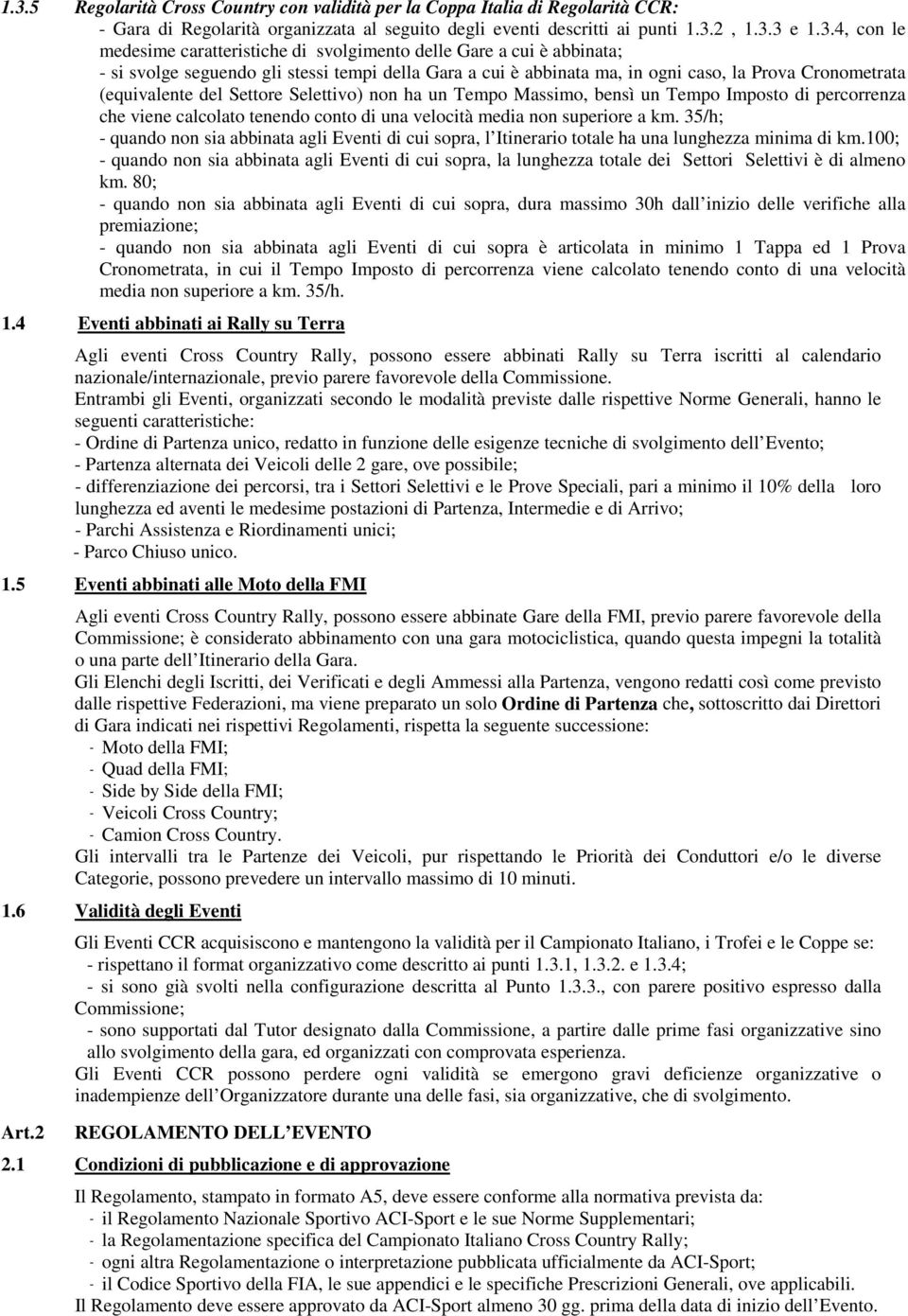 Selettivo) non ha un Tempo Massimo, bensì un Tempo Imposto di percorrenza che viene calcolato tenendo conto di una velocità media non superiore a km.