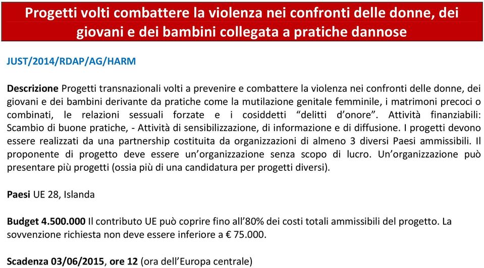 forzate e i cosiddetti delitti d onore. Attività finanziabili: Scambio di buone pratiche, - Attività di sensibilizzazione, di informazione e di diffusione.