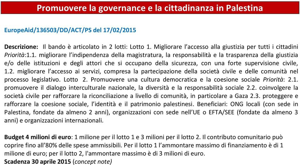 1. migliorare l indipendenza della magistratura, la responsabilità e la trasparenza della giustizia e/o delle istituzioni e degli attori che si occupano della sicurezza, con una forte supervisione