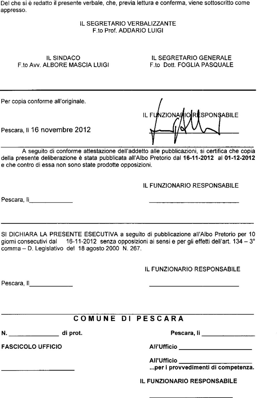 IL F Pescara, lì 16 novembre 2012 A seguito di conforme attestazione dell'addetto alle pubblicazioni, si certifica che copia della presente deliberazione è stata pubbucata all'albo Pretorio dal