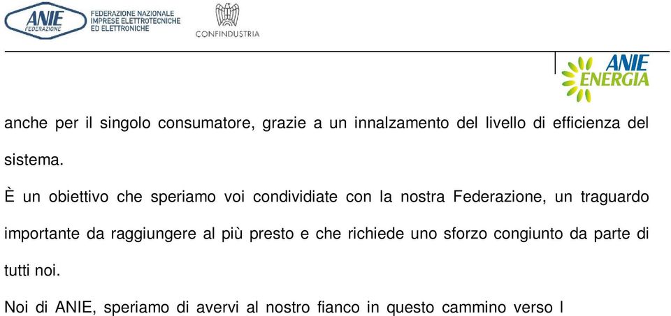 È un obiettivo che speriamo voi condividiate con la nostra Federazione, un traguardo