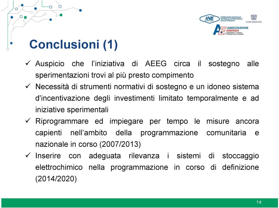 sperimentali Riprogrammare ed impiegare per tempo le misure ancora capienti nell ambito della programmazione comunitaria e nazionale in