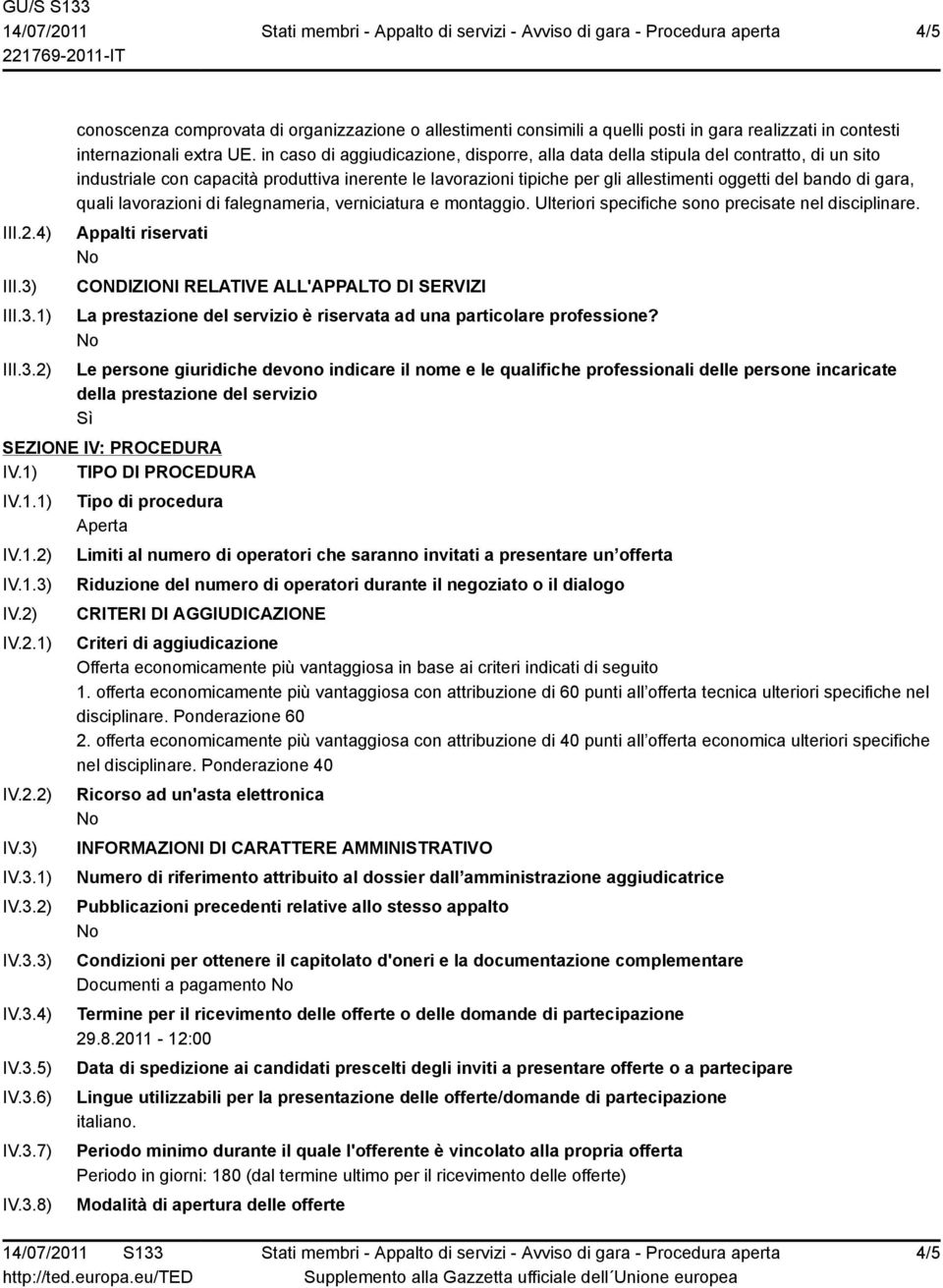 gara, quali lavorazioni di falegnameria, verniciatura e montaggio. Ulteriori specifiche sono precisate nel disciplinare.