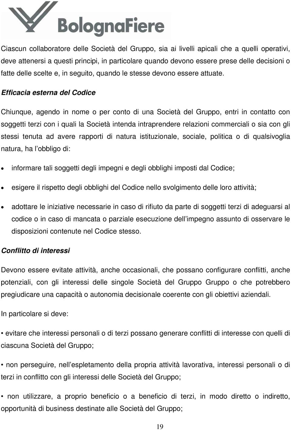 Efficacia esterna del Codice Chiunque, agendo in nome o per conto di una Società del Gruppo, entri in contatto con soggetti terzi con i quali la Società intenda intraprendere relazioni commerciali o