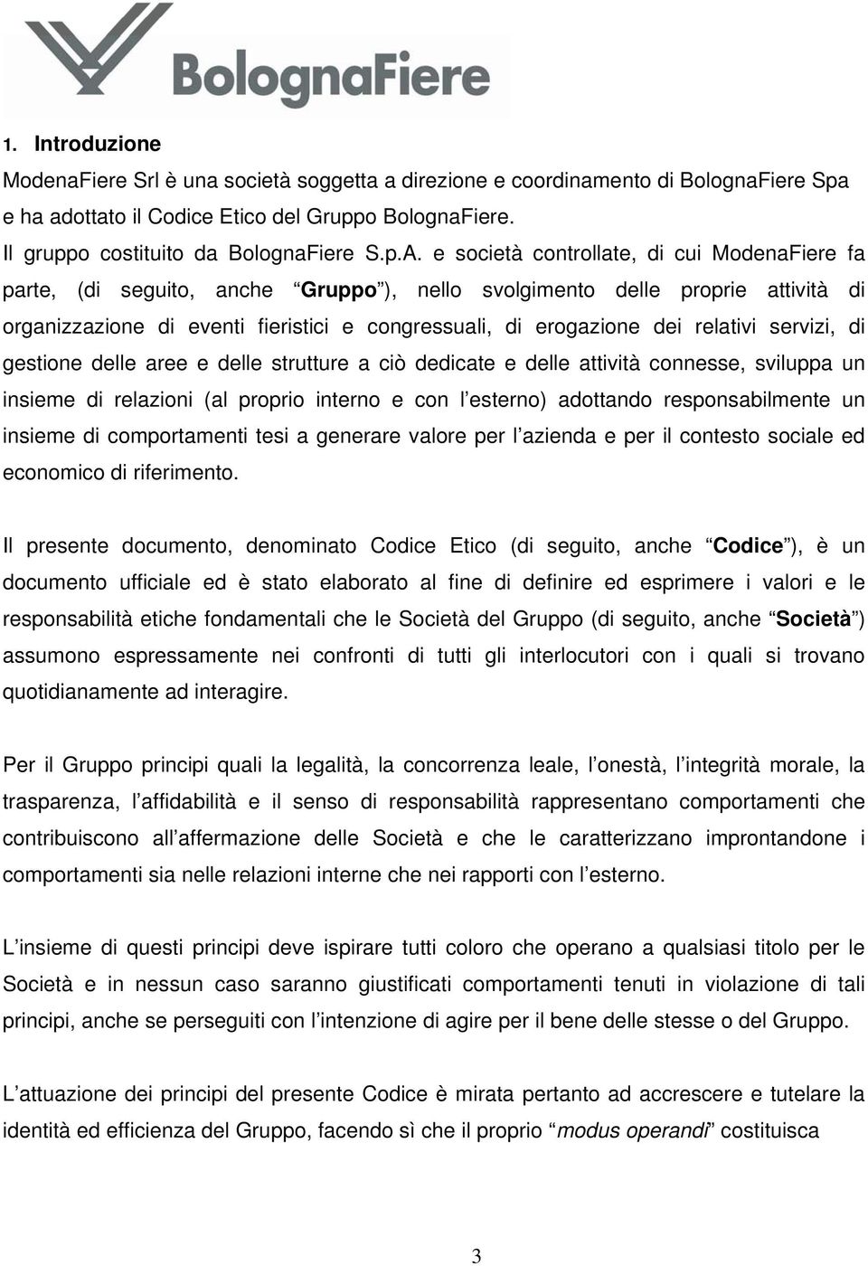 relativi servizi, di gestione delle aree e delle strutture a ciò dedicate e delle attività connesse, sviluppa un insieme di relazioni (al proprio interno e con l esterno) adottando responsabilmente