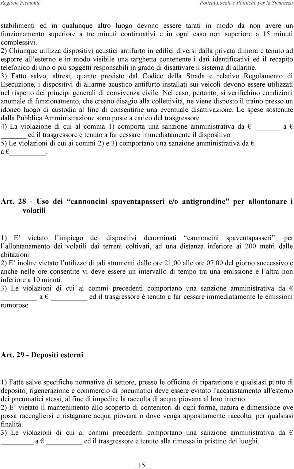 recapito telefonico di uno o più soggetti responsabili in grado di disattivare il sistema di allarme.