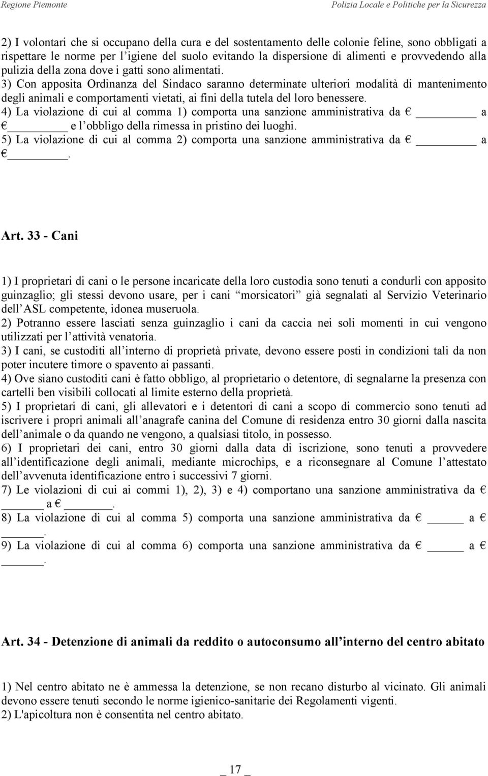 3) Con apposita Ordinanza del Sindaco saranno determinate ulteriori modalità di mantenimento degli animali e comportamenti vietati, ai fini della tutela del loro benessere.