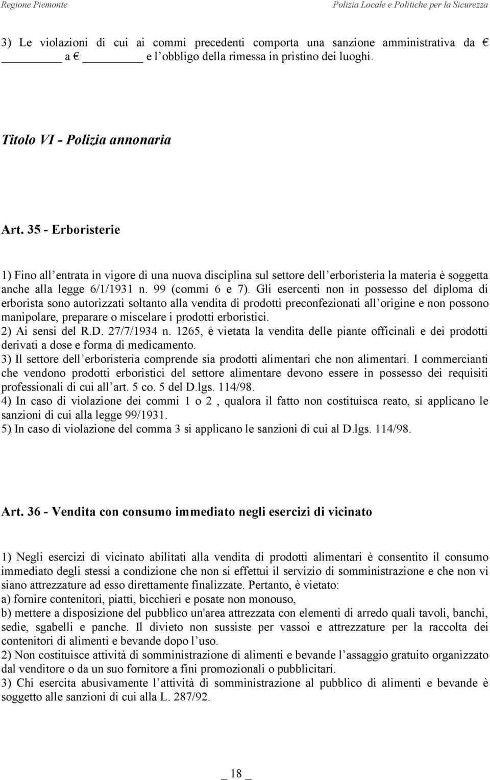 Gli esercenti non in possesso del diploma di erborista sono autorizzati soltanto alla vendita di prodotti preconfezionati all origine e non possono manipolare, preparare o miscelare i prodotti