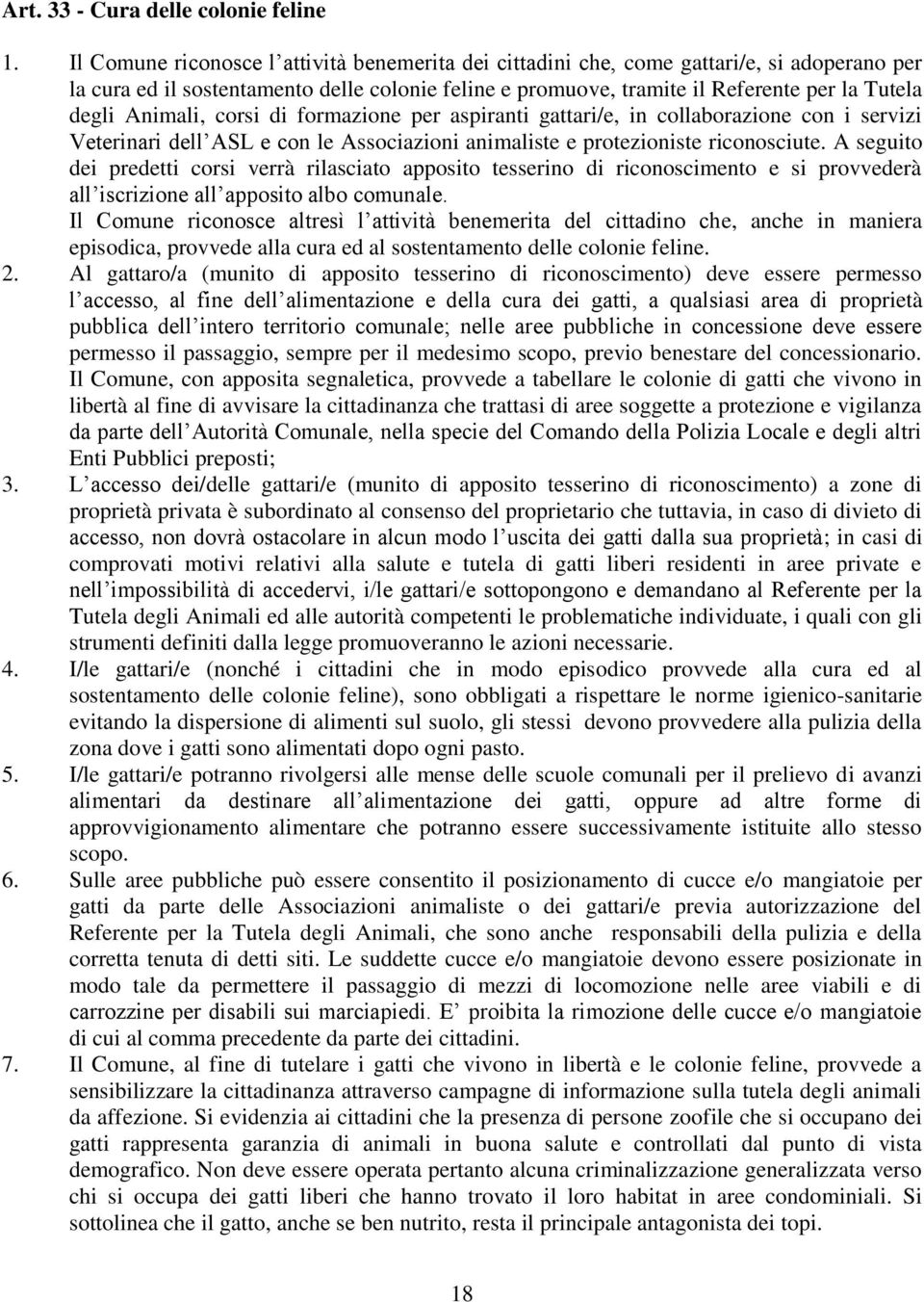 Animali, corsi di formazione per aspiranti gattari/e, in collaborazione con i servizi Veterinari dell ASL e con le Associazioni animaliste e protezioniste riconosciute.