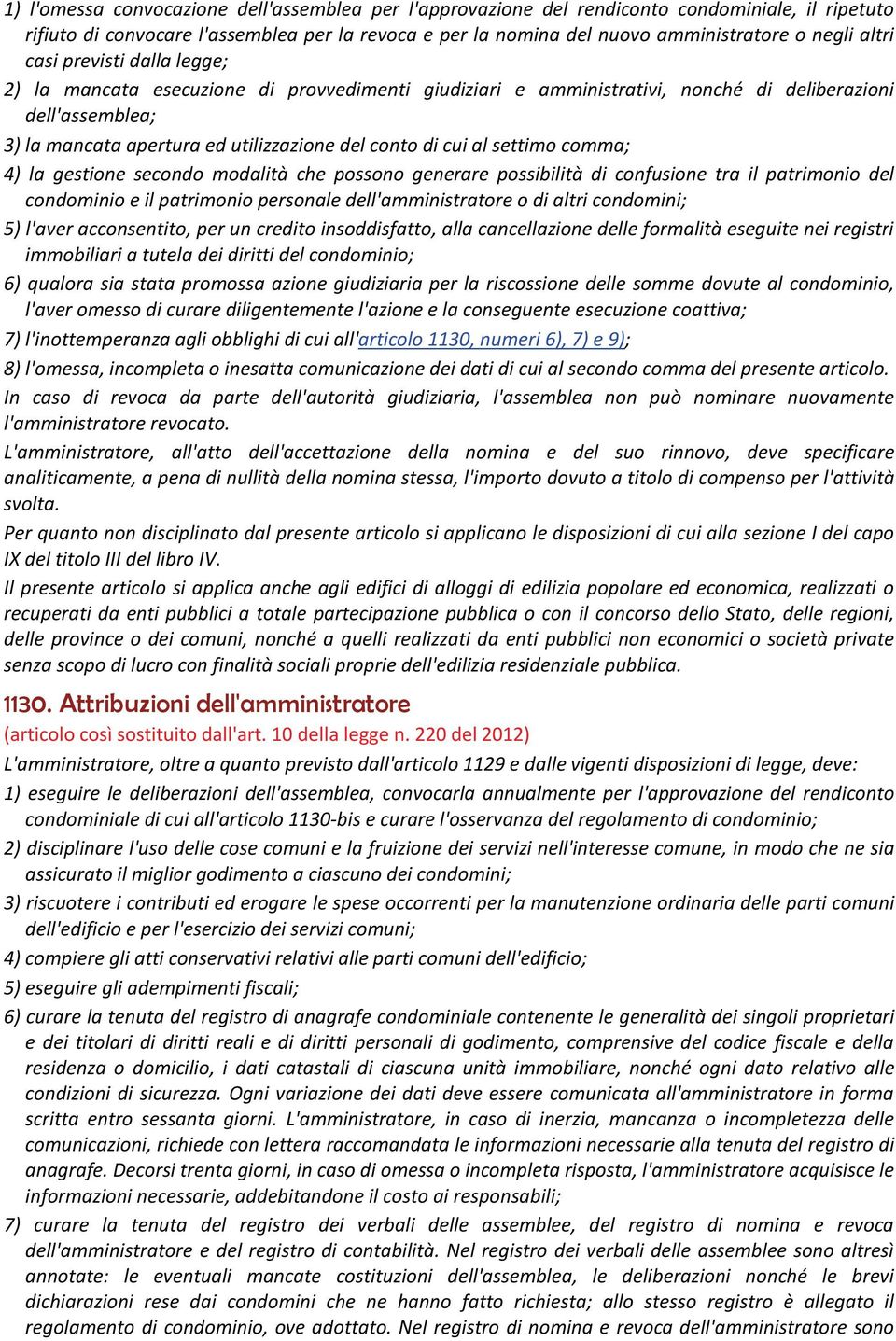 cui al settimo comma; 4) la gestione secondo modalità che possono generare possibilità di confusione tra il patrimonio del condominio e il patrimonio personale dell'amministratore o di altri