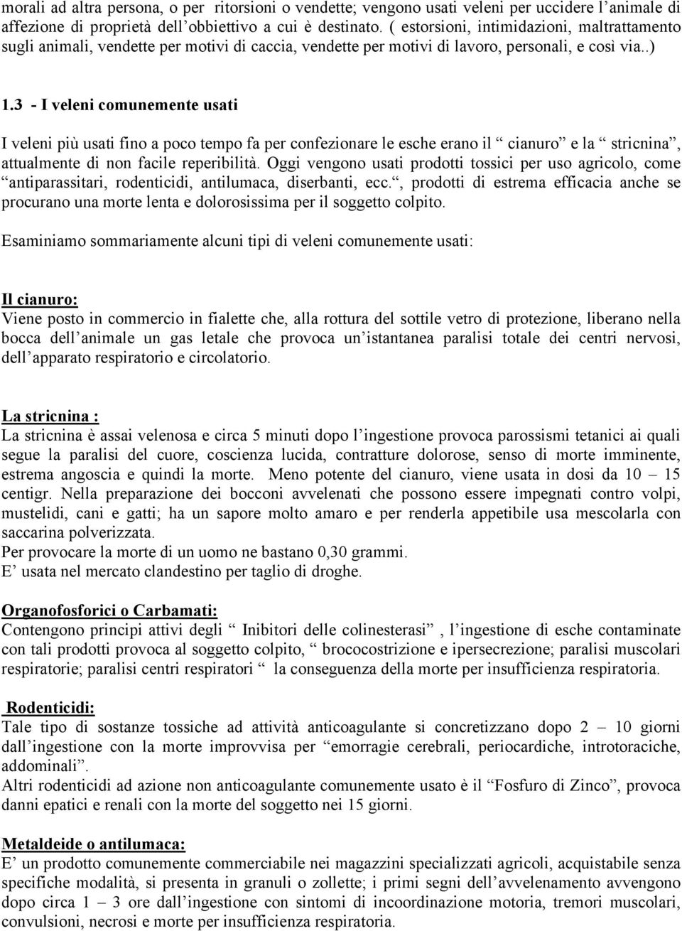 3 - I veleni comunemente usati I veleni più usati fino a poco tempo fa per confezionare le esche erano il cianuro e la stricnina, attualmente di non facile reperibilità.