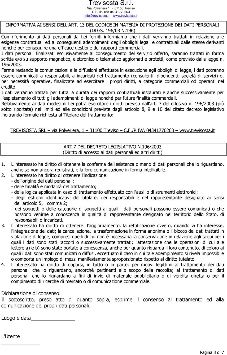 contrattuali dalle stesse derivanti nonché per conseguire una efficace gestione dei rapporti commerciali.