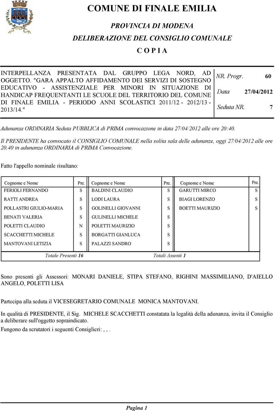 2011/12-2012/13 - NR. Progr. Data 60 27/04/2012 eduta NR. 7 Adunanza ORDINARIA eduta PUBBLICA di PRIMA convocazione in data 27/04/2012 alle ore 20:40.