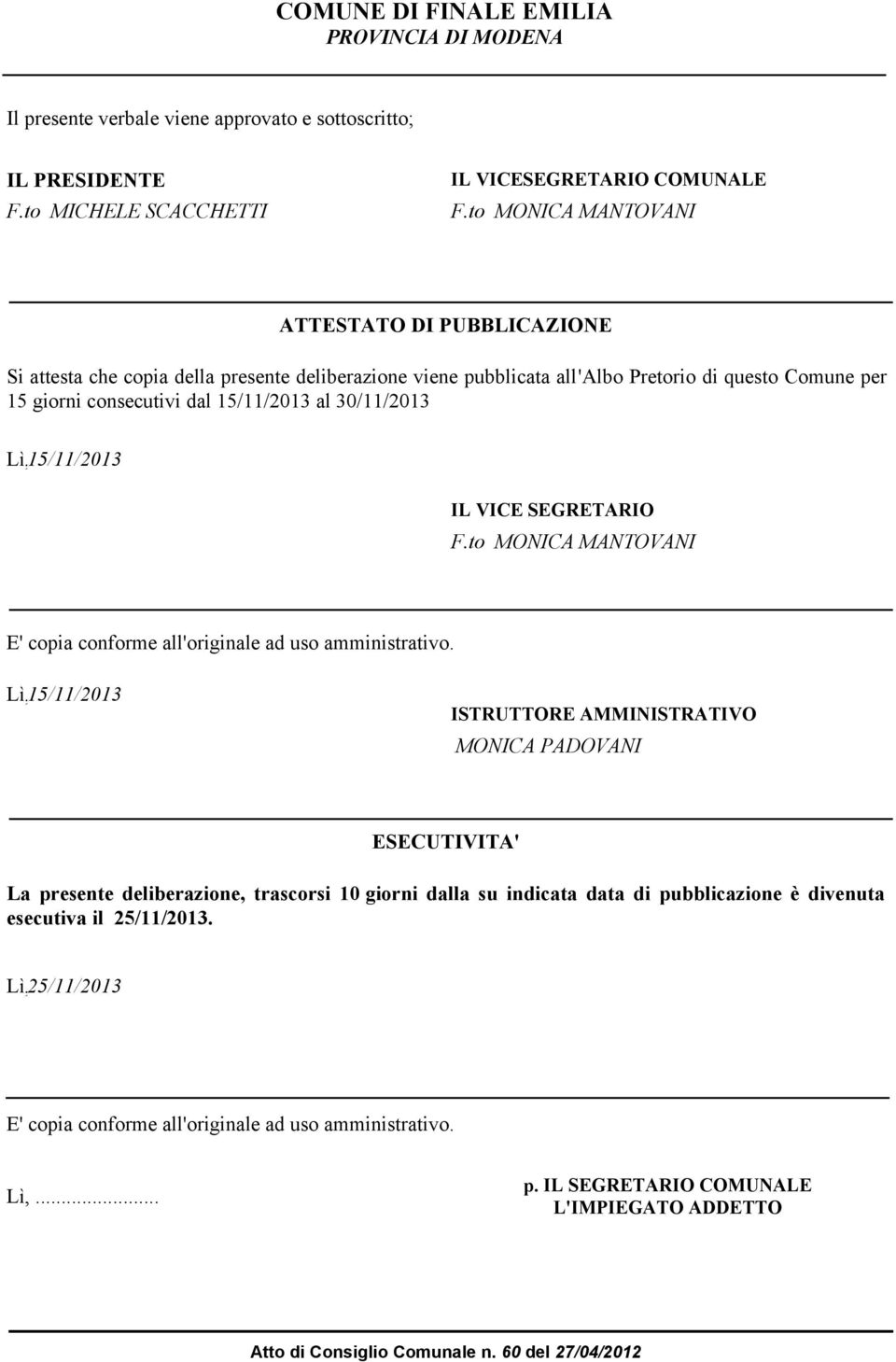 30/11/2013 Lì, 15/11/2013 IL VICE EGRETARIO F.to MONICA MANTOVANI E' copia conforme all'originale ad uso amministrativo.