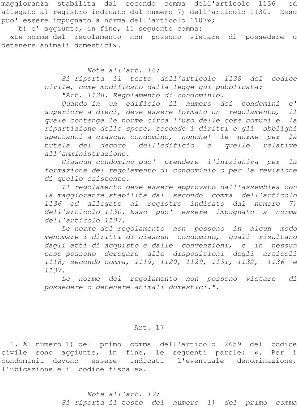 Note all'art. 16: Si riporta il testo dell'articolo 1138 del codice civile, come modificato dalla legge qui pubblicata: "Art. 1138. Regolamento di condominio.