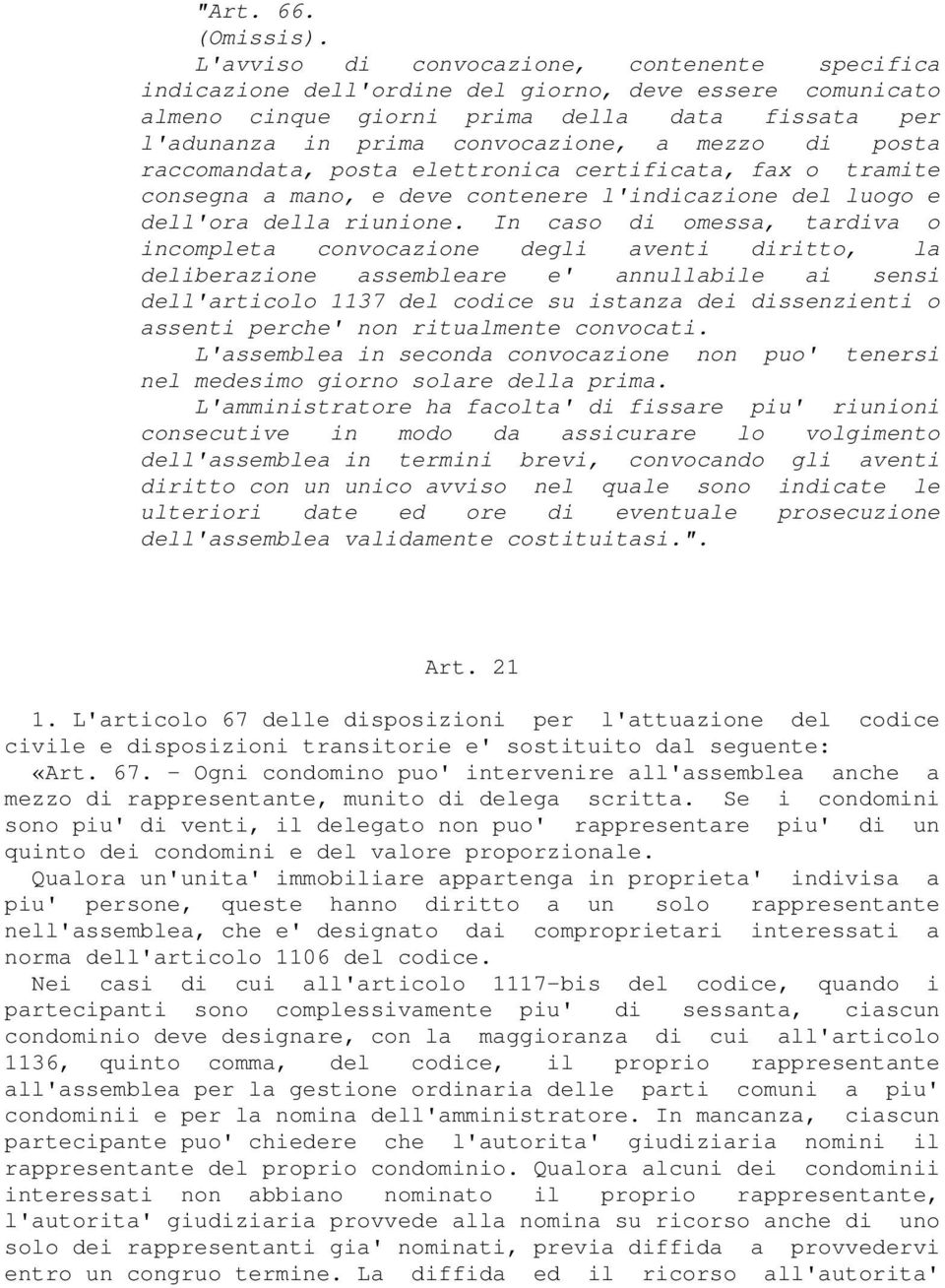 di posta raccomandata, posta elettronica certificata, fax o tramite consegna a mano, e deve contenere l'indicazione del luogo e dell'ora della riunione.