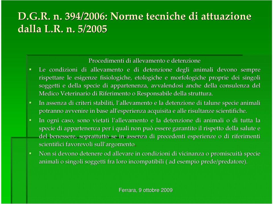 singoli soggetti e della specie di appartenenza, avvalendosi anche della consulenza del Medico Veterinario di Riferimento o Responsabile della struttura.