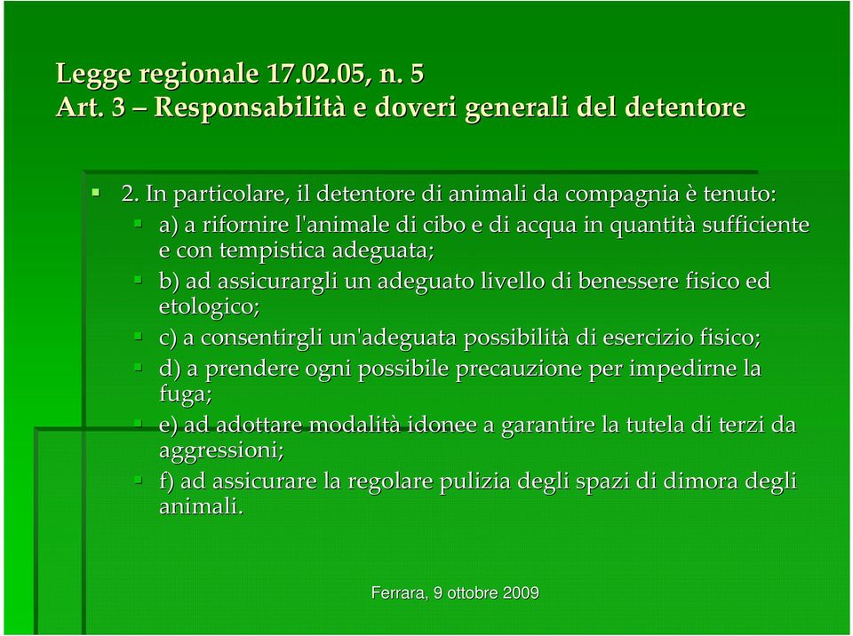 adeguata; b) ad assicurargli un adeguato livello di benessere fisico ed etologico; c) a consentirgli un'adeguata possibilità di esercizio fisico; d)