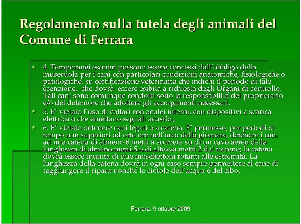 periodo o di tale esenzione, che dovrà essere esibita a richiesta degli Organi di controllo.