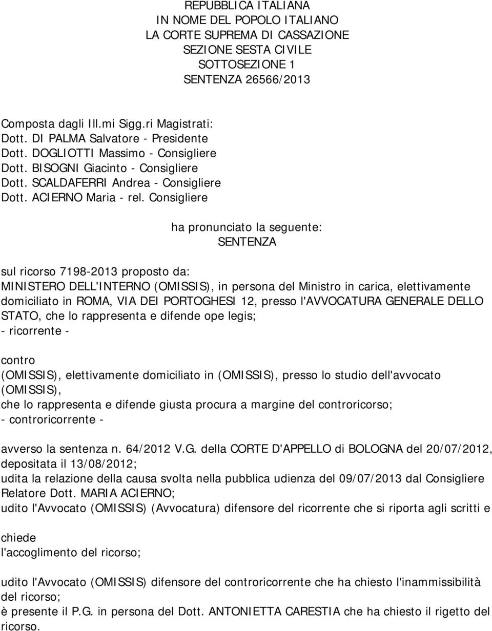 Consigliere ha pronunciato la seguente: SENTENZA sul ricorso 7198-2013 proposto da: MINISTERO DELL'INTERNO (OMISSIS), in persona del Ministro in carica, elettivamente domiciliato in ROMA, VIA DEI