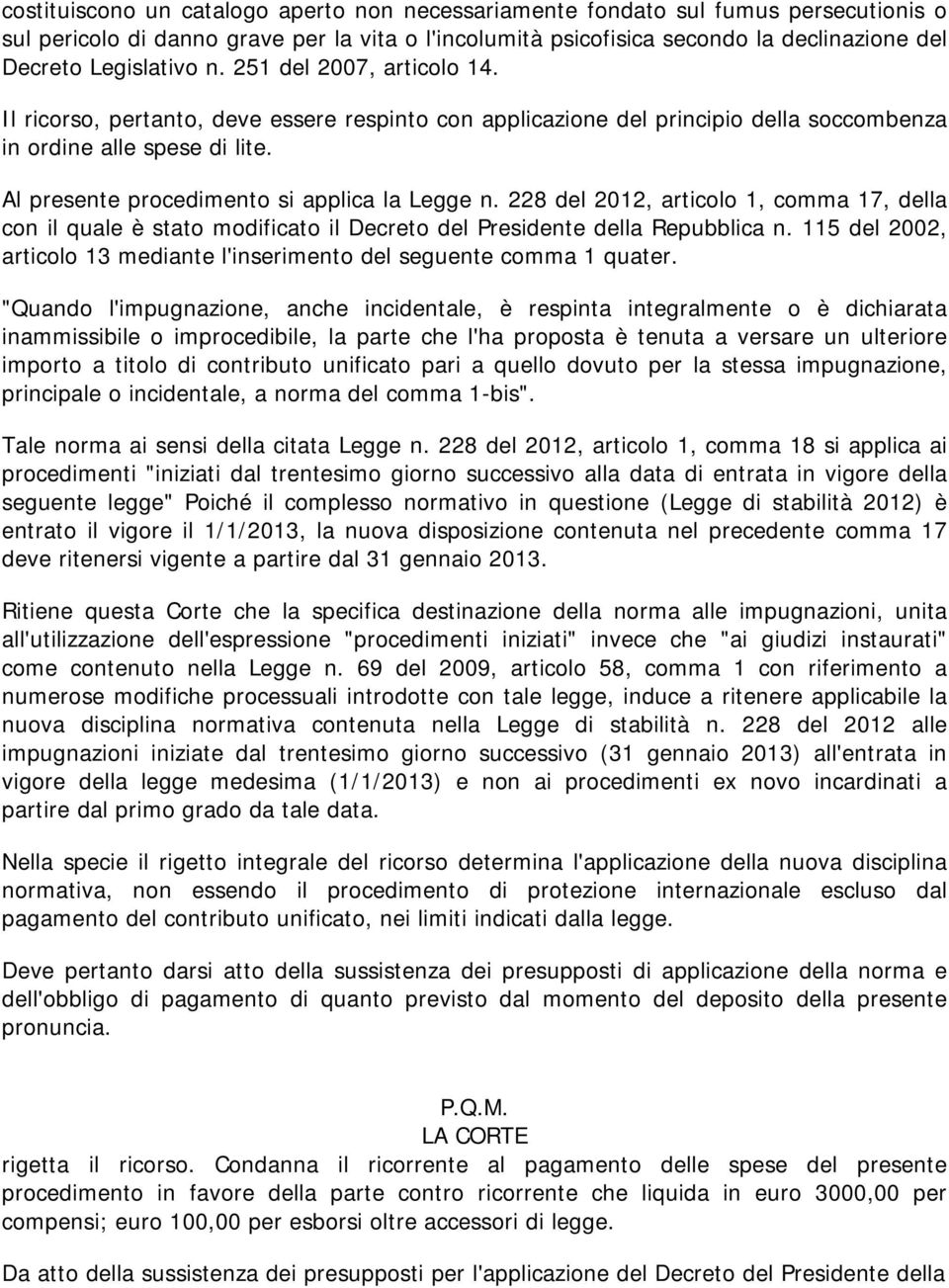 Al presente procedimento si applica la Legge n. 228 del 2012, articolo 1, comma 17, della con il quale è stato modificato il Decreto del Presidente della Repubblica n.