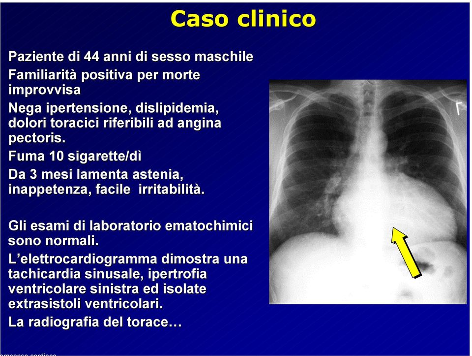 Fuma 10 sigarette/dì Da 3 mesi lamenta astenia, inappetenza, facile irritabilità.