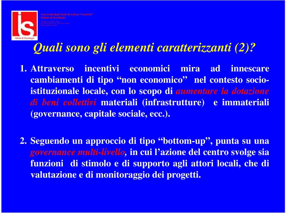 scopo di aumentare la dotazione di beni collettivi materiali (infrastrutture) e immateriali (governance, capitale sociale, ecc.). 2.