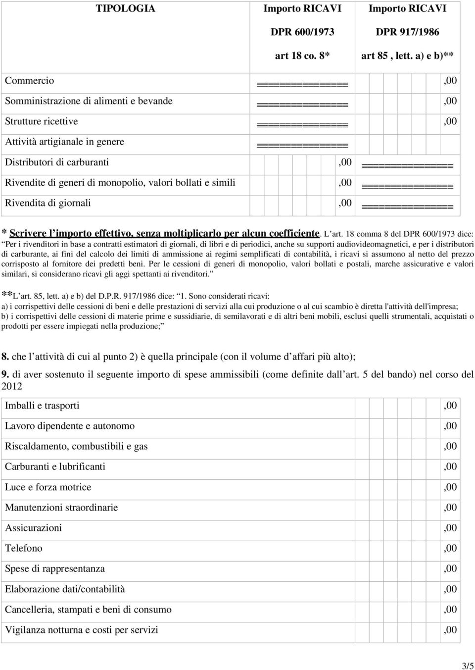 simili Rivendita di giornali * Scrivere l importo effettivo, senza moltiplicarlo per alcun coefficiente. L art.