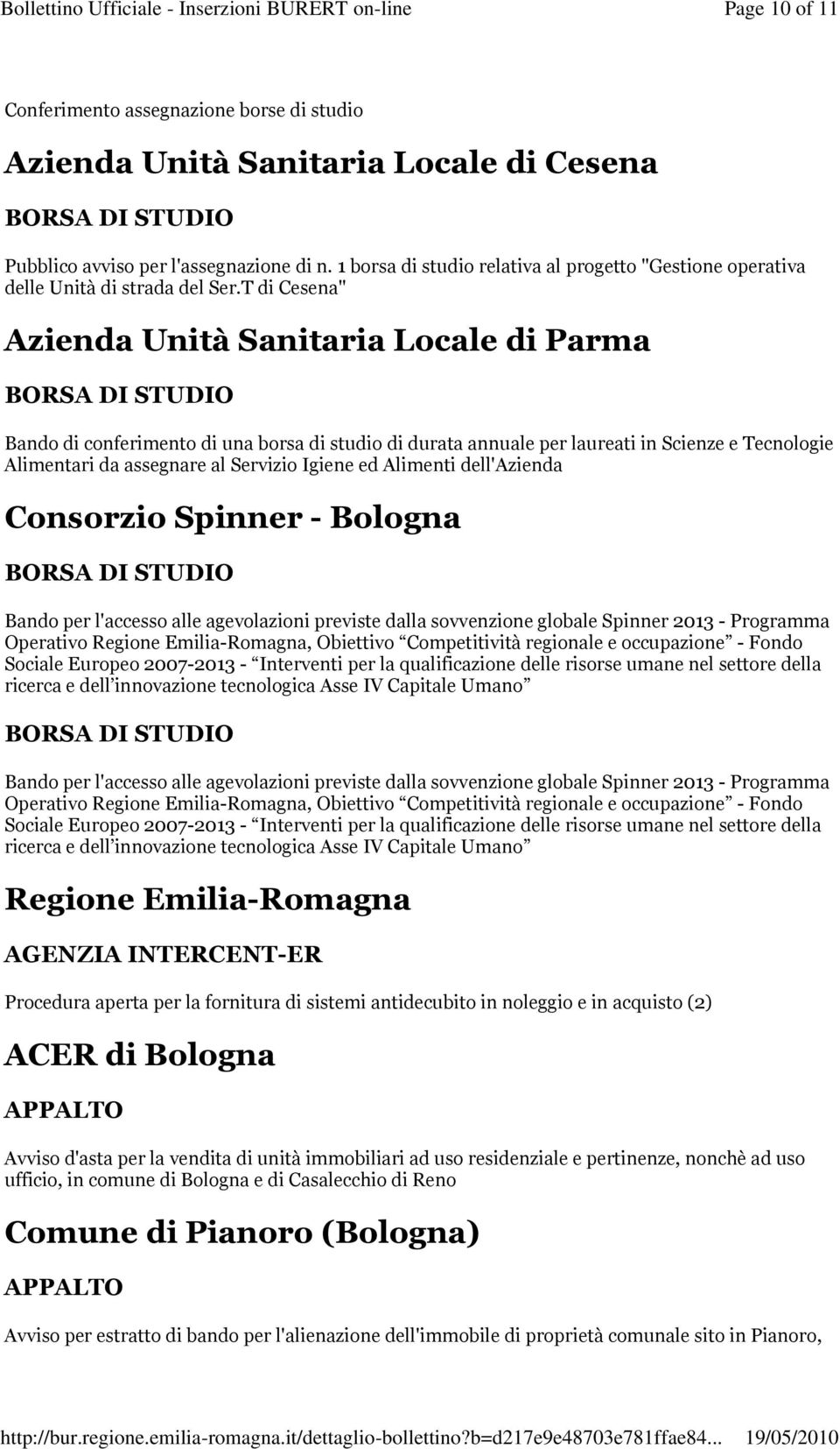 T di Cesena" Azienda Unità Sanitaria Locale di Parma Bando di conferimento di una borsa di studio di durata annuale per laureati in Scienze e Tecnologie Alimentari da assegnare al Servizio Igiene ed