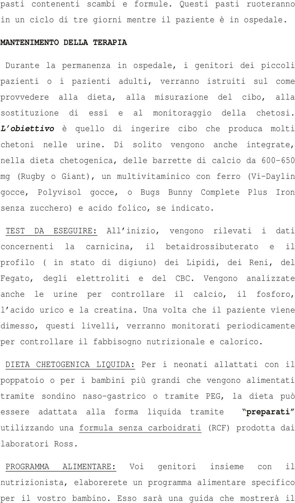 sostituzione di essi e al monitoraggio della chetosi. L obiettivo è quello di ingerire cibo che produca molti chetoni nelle urine.