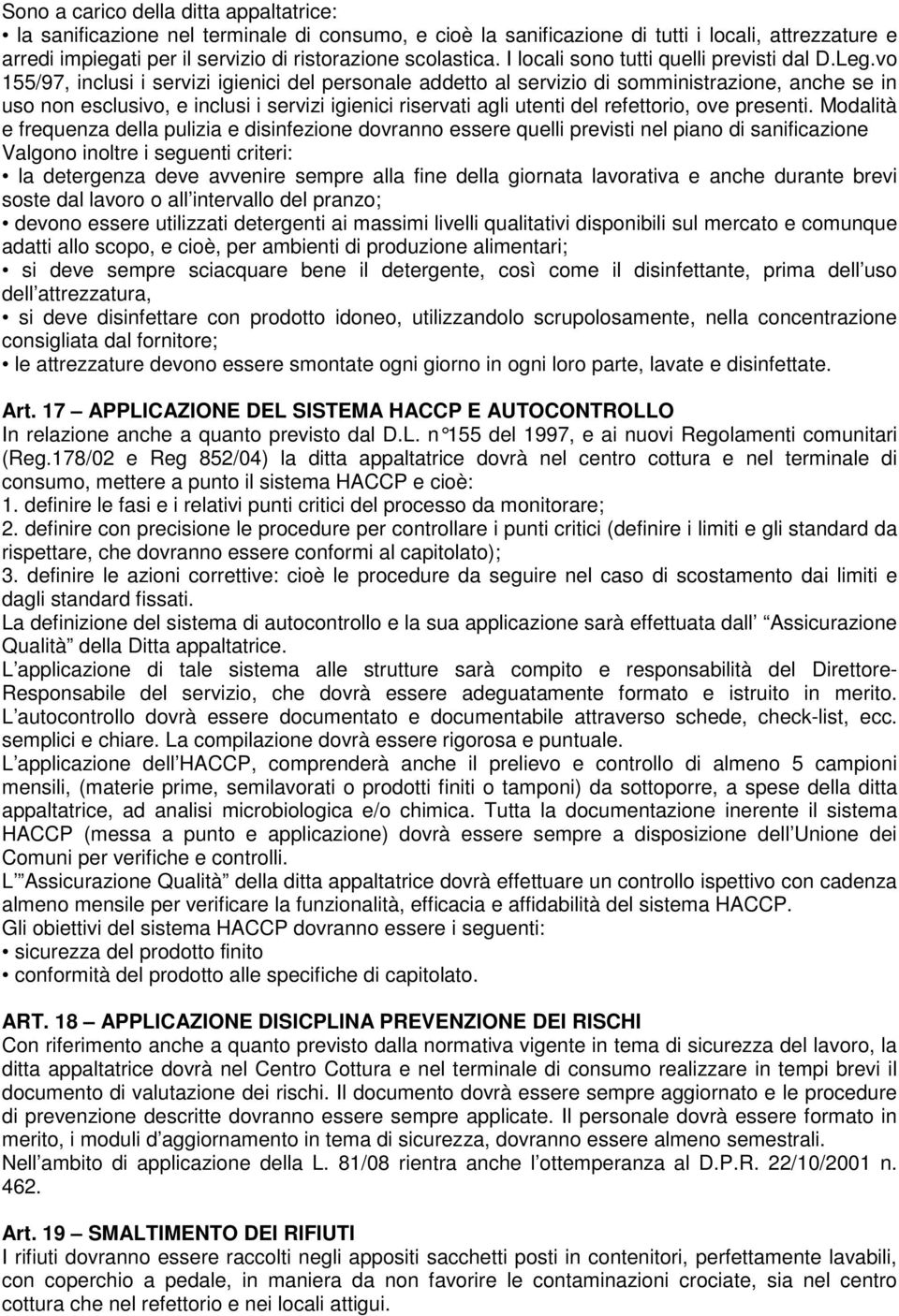 vo 155/97, inclusi i servizi igienici del personale addetto al servizio di somministrazione, anche se in uso non esclusivo, e inclusi i servizi igienici riservati agli utenti del refettorio, ove