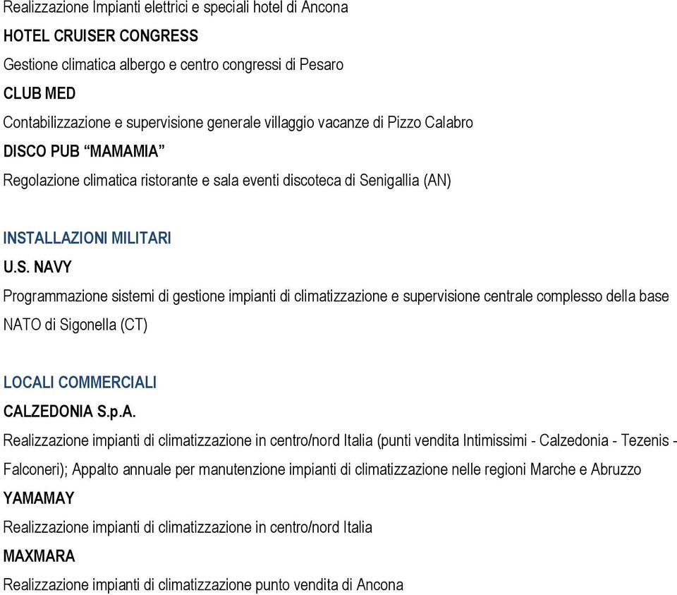 p.A. Realizzazione impianti di climatizzazione in centro/nord Italia (punti vendita Intimissimi - Calzedonia - Tezenis - Falconeri); Appalto annuale per manutenzione impianti di climatizzazione nelle