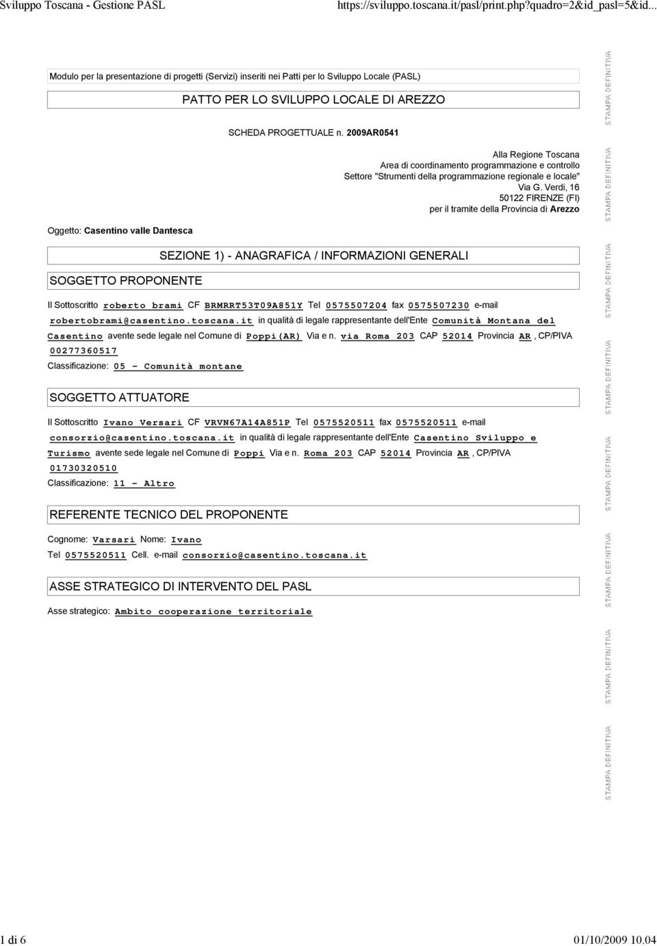 Verdi, 16 50122 FIRENZE (FI) per il tramite della Provincia di Arezzo SEZIONE 1) - ANAGRAFICA / INFORMAZIONI GENERALI Il Sottoscritto roberto brami CF BRMRRT53T09A851Y Tel 0575507204 fax 0575507230