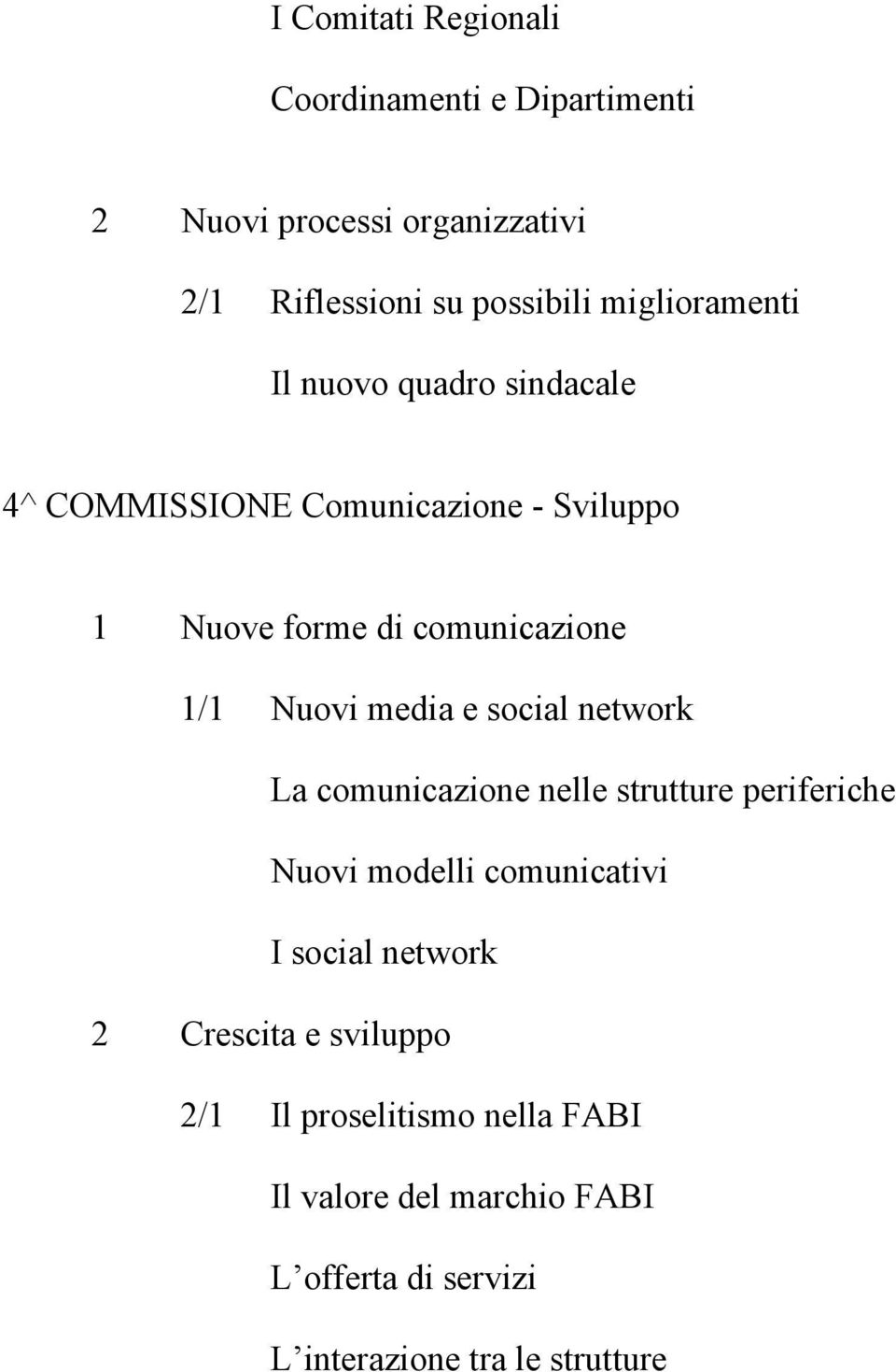 Nuovi media e social network La comunicazione nelle strutture periferiche Nuovi modelli comunicativi I social network