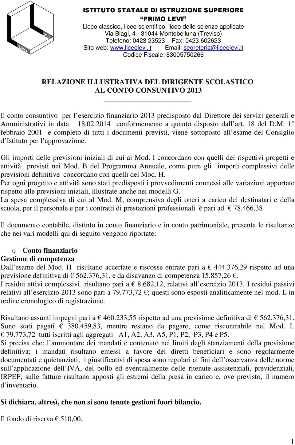 it Codice Fiscale: 83005750266 RELAZIONE ILLUSTRATIVA DEL DIRIGENTE SCOLASTICO AL CONTO CONSUNTIVO 2013 Il conto consuntivo per l esercizio finanziario 2013 predisposto dal Direttore dei servizi