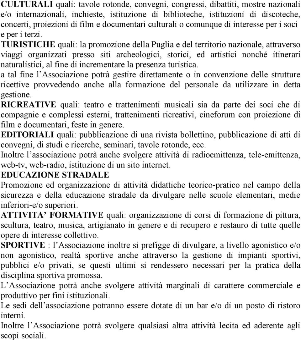 TURISTICHE quali: la promozione della Puglia e del territorio nazionale, attraverso viaggi organizzati presso siti archeologici, storici, ed artistici nonché itinerari naturalistici, al fine di