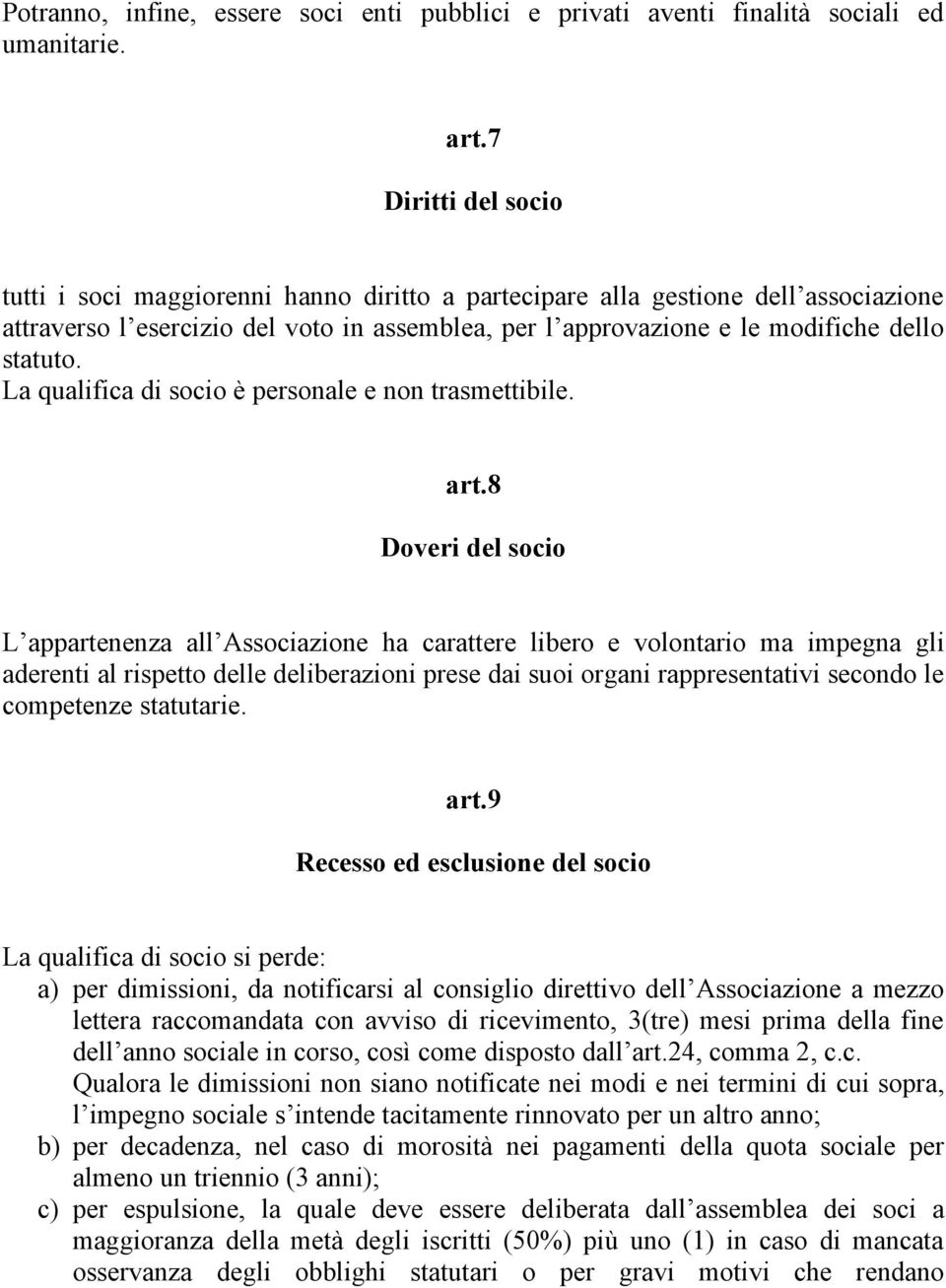 La qualifica di socio è personale e non trasmettibile. art.