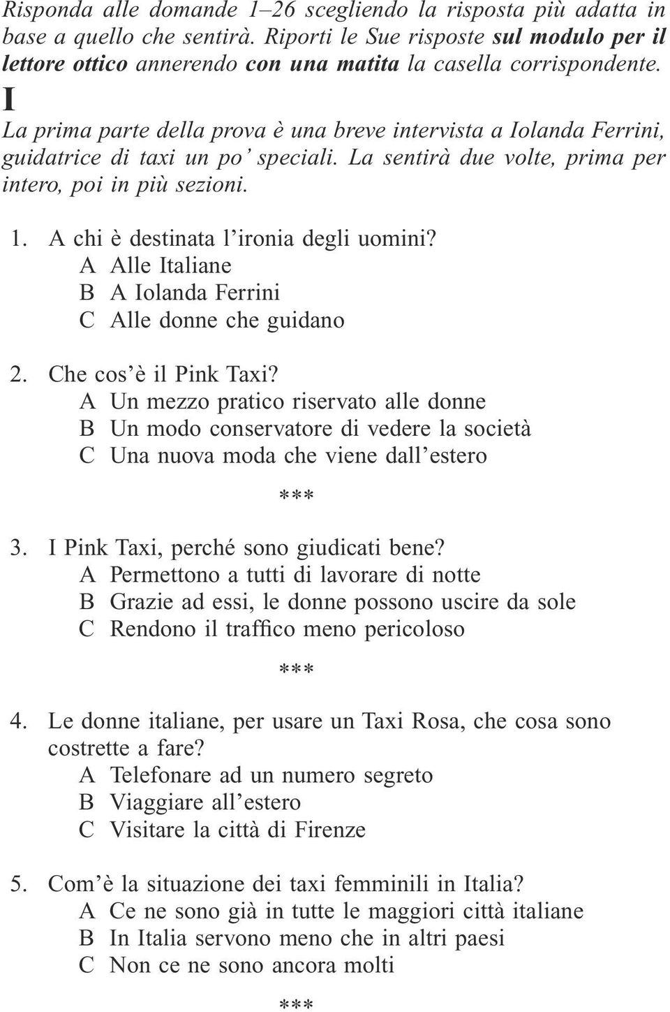 A chi è destinata l ironia degli uomini? A Alle Italiane B A Iolanda Ferrini C Alle donne che guidano 2. Che cos è il Pink Taxi?