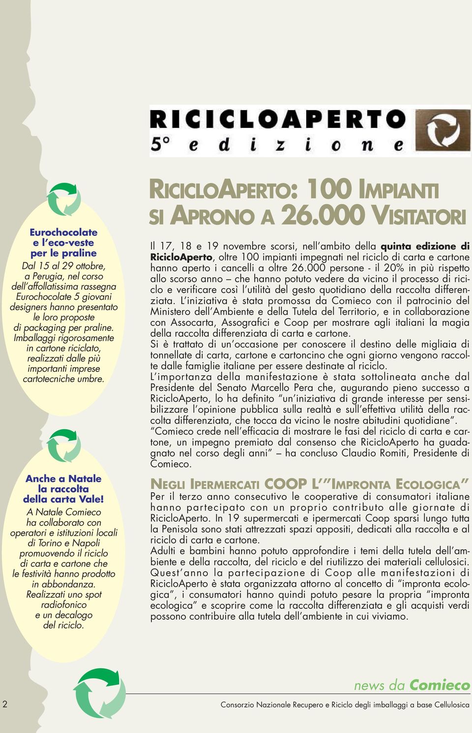 A Natale Comieco ha collaborato con operatori e istituzioni locali di Torino e Napoli promuovendo il riciclo di carta e cartone che le festività hanno prodotto in abbondanza.