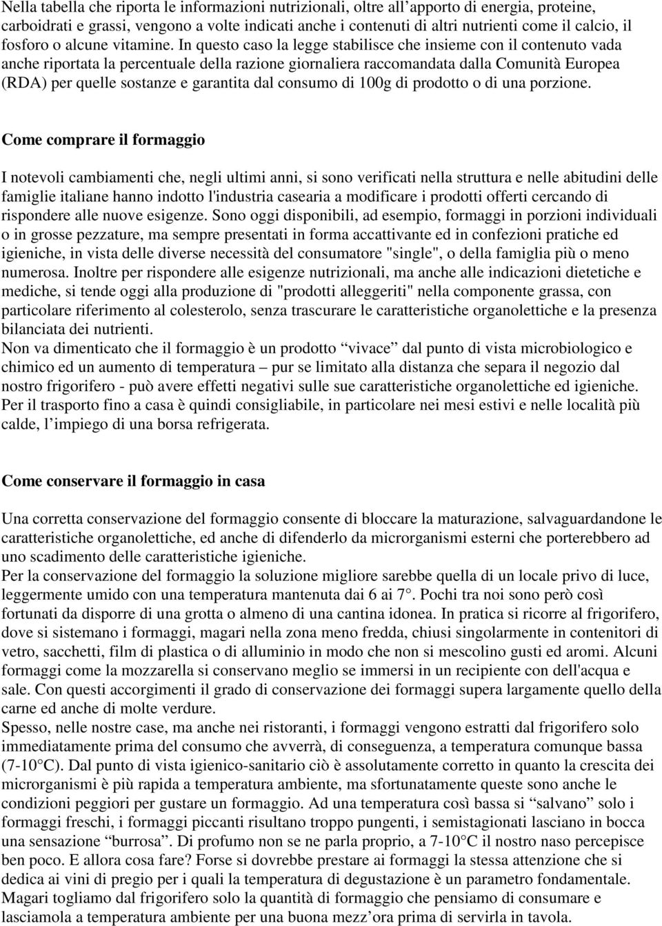 In questo caso la legge stabilisce che insieme con il contenuto vada anche riportata la percentuale della razione giornaliera raccomandata dalla Comunità Europea (RDA) per quelle sostanze e garantita