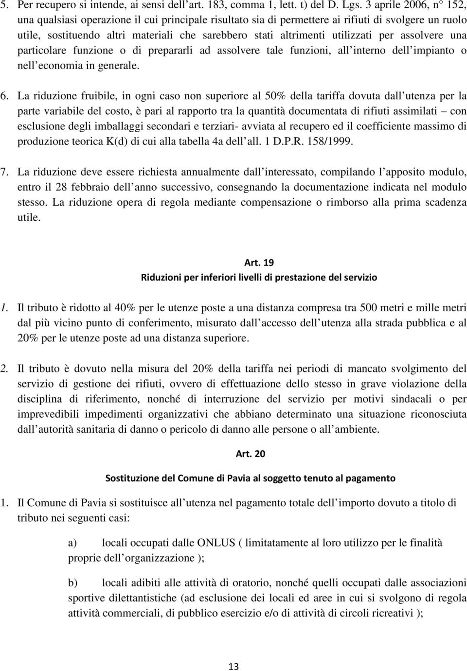 utilizzati per assolvere una particolare funzione o di prepararli ad assolvere tale funzioni, all interno dell impianto o nell economia in generale. 6.