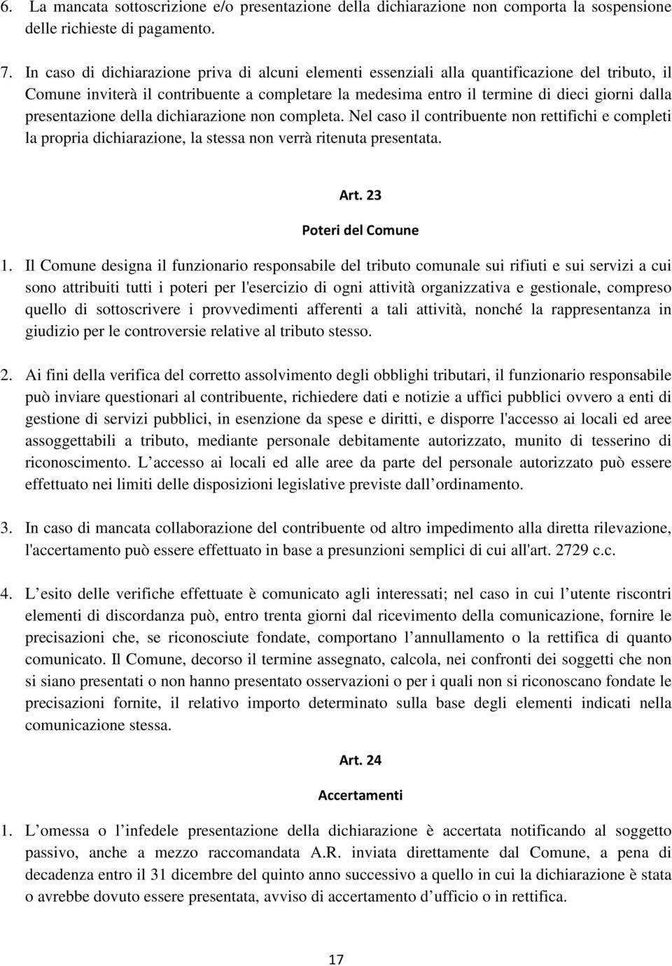 presentazione della dichiarazione non completa. Nel caso il contribuente non rettifichi e completi la propria dichiarazione, la stessa non verrà ritenuta presentata. Art. 23 Poteri del Comune 1.