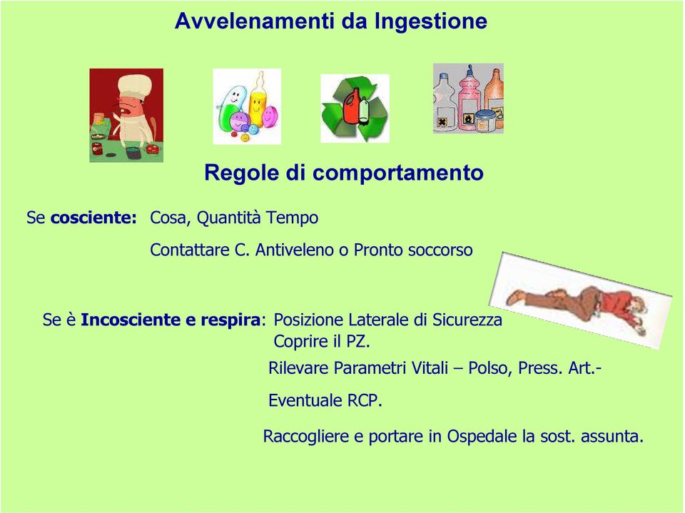 Antiveleno o Pronto soccorso Se è Incosciente e respira: Posizione Laterale di