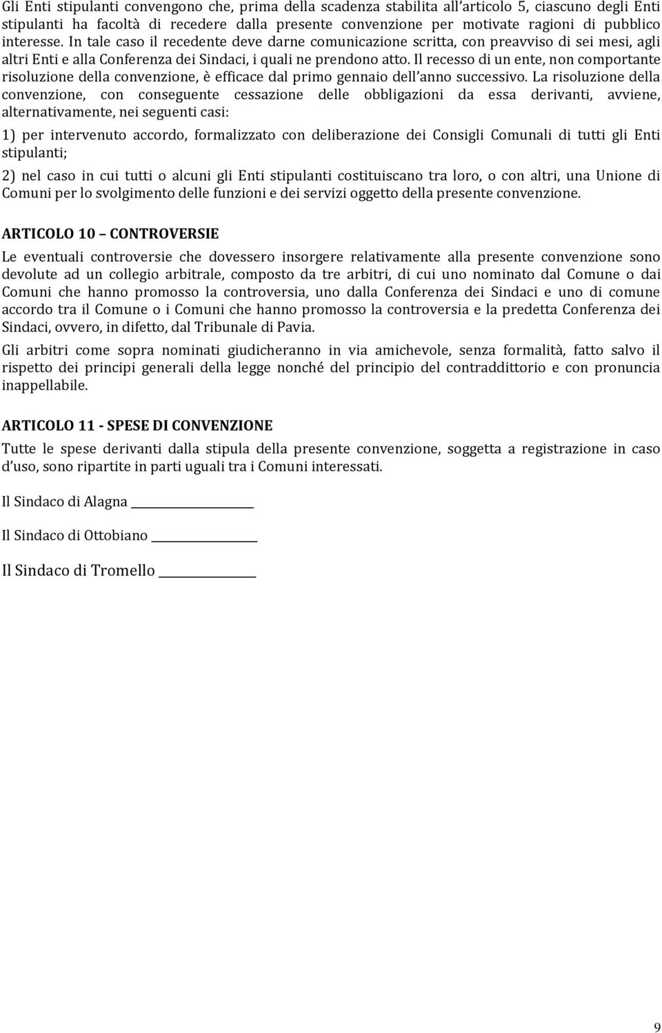 Il recesso di un ente, non comportante risoluzione della convenzione, è efficace dal primo gennaio dell anno successivo.