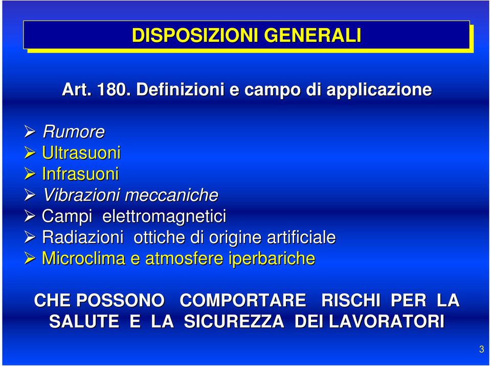 Vibrazioni meccaniche Campi elettromagnetici Radiazioni ottiche di