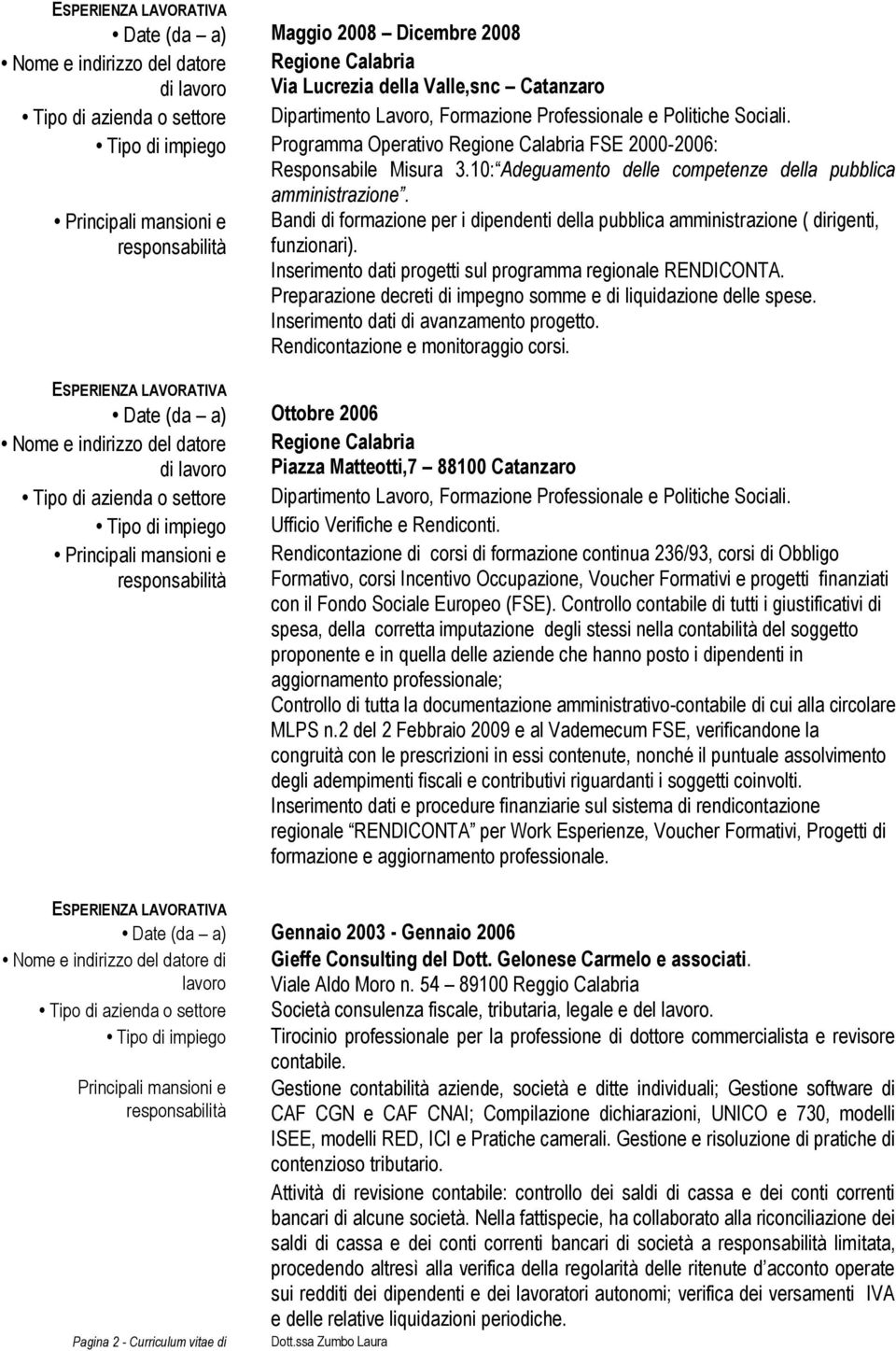 Principali mansioni e Bandi di formazione per i dipendenti della pubblica amministrazione ( dirigenti, responsabilità funzionari). Inserimento dati progetti sul programma regionale RENDICONTA.