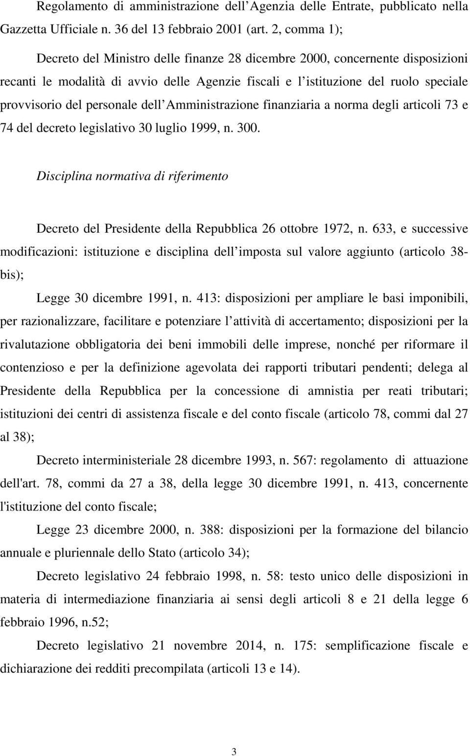 personale dell Amministrazione finanziaria a norma degli articoli 73 e 74 del decreto legislativo 30 luglio 1999 n. 300.