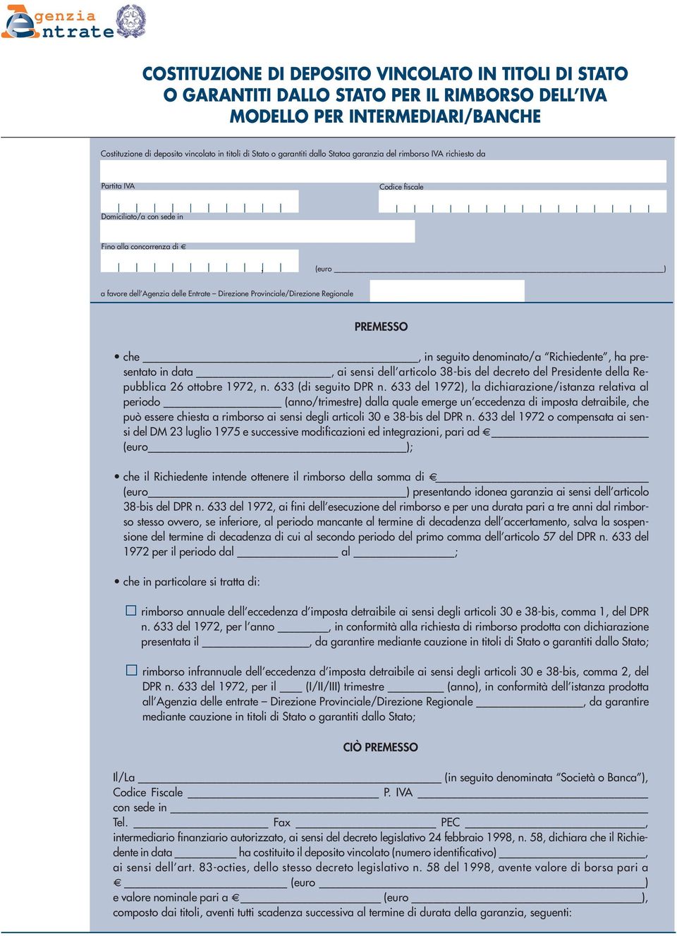 Provinciale/Direzione Regionale PREMESSO che in seguito denominato/a Richiedente ha presentato in data ai sensi dell articolo 38-bis del decreto del Presidente della Repubblica 26 ottobre 1972 n.