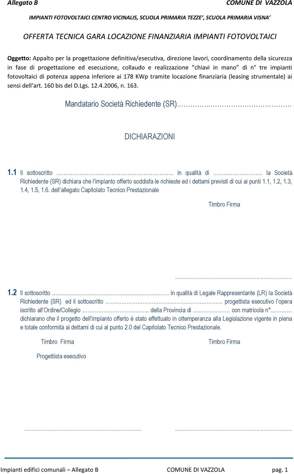 Mandatario Società Richiedente (SR) DICHIARAZIONI 1.1 Il sottoscritto in qualità di.